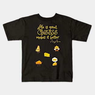 Life is great, cheese is  greater - Avery Aames cheese lovers quote Kids T-Shirt